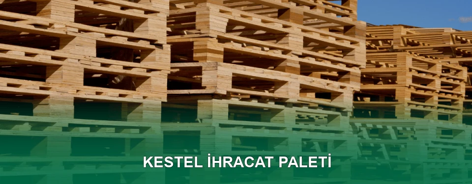 Kestel İhracat Paleti İmalatı